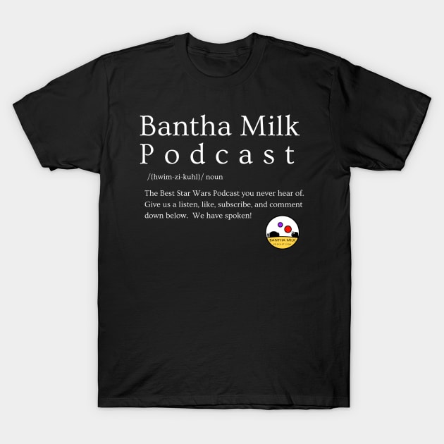 Bantha Milk Defined T-Shirt by Bantha Milk Podcast